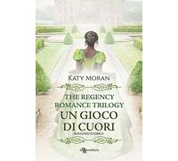 Un gioco di cuori. La trilogia del romance Regency. Vol. 1