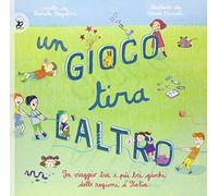 Un gioco tira l'altro. Un viaggio tra i più bei giochi delle regioni d'Italia. Ediz. illustrata