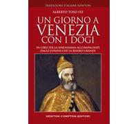Un giorno a Venezia con i dogi. In giro per la Serenissima accompagnati dagli uomini che la resero grande