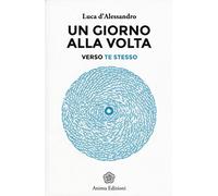 D'Alessandro Luca – Un giorno alla volta. Verso te stesso