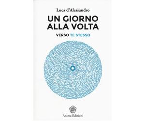 Un giorno alla volta. Verso te stesso - D'Alessandro Luca