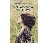 Un giorno, altrove - Roncoroni Federico