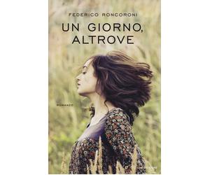 Un giorno, altrove - Roncoroni Federico