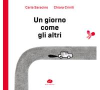 Un giorno come gli altri. Ediz. illustrata - Saracino Carla, Criniti Chiara