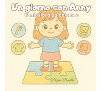 Un giorno con Anny - Il mio libro da colorare: Splendidamente illustrato sulle routine, l’autonomia e il divertimento - ideale per i bambini autistici o con bisogni speciali.