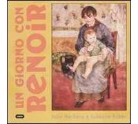 Un giorno con Renoir. Ediz. illustrata