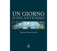 Un giorno d’incantesimo. Studi per Gilberto Lonardi