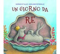 Un giorno da re. Ediz. a colori
