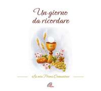 Un giorno da ricordare. La mia prima comunione. Nuova ediz.