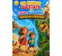 UN GIORNO D'ESTATE CON LUCIA E ALESSANDRO: VIAGGIO NELLA PREISTORIA