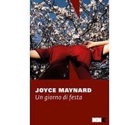 Libri Joyce Maynard - Un Giorno Di Festa
