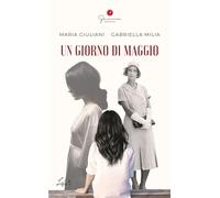 Un giorno di maggio - Giuliani Maria, Milia Gabriella