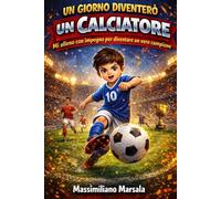 UN GIORNO DIVENTERÒ UN CALCIATORE. Mi alleno con impegno per diventare un vero campione.