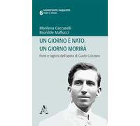 Un giorno è nato. Un giorno morirà. Fonti e ragioni dell'opera di Guido Gozzano