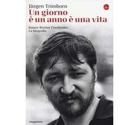 Un giorno è un anno è una vita. Rainer Werner Fassbinder. La biografia - T...