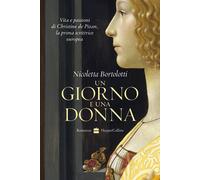 Un giorno e una donna. Vita e passioni di Christine de Pizan, la prima scr...