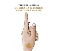 Un giorno il mondo esploderà per me