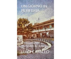 UN GIORNO IN PERIFERIA: IL PREGIUDIZIO INSTILLATO ALLE RADICI