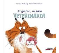 Un giorno io sarò veterinaria. Ediz. a colori