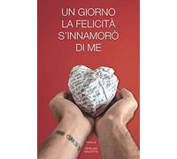 UN GIORNO LA FELICITA' S'INNAMORO' DI ME: Il diario di Gianluigi Mazzotta