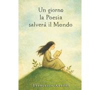 Un giorno la Poesia salverà il Mondo