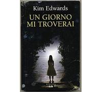 Un Giorno Mi Troverai Di Kim Edwwards Ed. Mondolibri