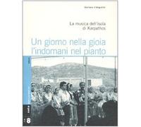 Un giorno nella gioia l'indomani nel pianto. La musica dell'isola di Karpathos. Con 2 CD Audio