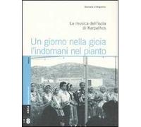 Un giorno nella gioia l'indomani nel pianto. La musica dell'isola di Karpathos. Con 2 CD Audio