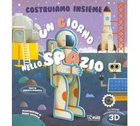 Un giorno nello spazio. Costruiamo insieme. Ediz. a colori. Con personaggi e scenari 3D