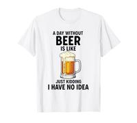Un Giorno Senza Birra è Come scherzare, Non ne Ho Idea Maglietta