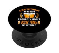 Un giorno senza birra probabilmente non mi ucciderà, ma perché rischiarlo PopSockets PopGrip Adesivo