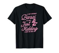 Un giorno senza bonsai è come scherzare, non ne ho idea Maglietta