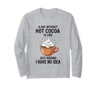 Un Giorno Senza Cacao Caldo è Come scherzare, Non ne Ho Idea Maglia a Manica