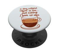 Un giorno senza caffè è come... jk Non ho idea Divertente Meme PopSockets PopGrip Adesivo