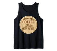 Un giorno senza caffè è come scherzare, non ho idea divertente Canotta