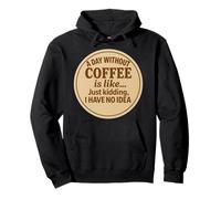 Un giorno senza caffè è come scherzare, non ho idea divertente Felpa con Cappuccio