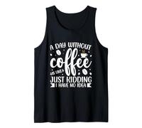 Un Giorno Senza caffè è Come scherzare, Non ne Ho Idea Canotta