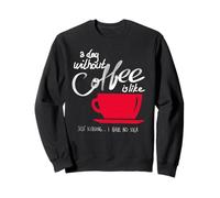 Un Giorno Senza caffè è Come scherzare - Non ne Ho Idea Felpa