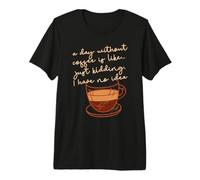 Un Giorno Senza caffè è Come... Scherzo, Non ne Ho Idea Meme Maglietta Premium