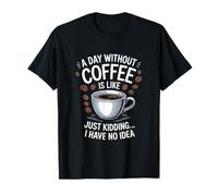 Un Giorno Senza caffè è Come... Solo Bambino, Non ne Ho Idea Maglietta