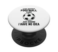 Un giorno senza calcio è come scherzare, non ne ho idea PopSockets PopGrip Adesivo