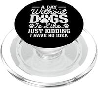 Un giorno senza cani è proprio come divertente amante dei cani sarcastici PopSockets PopGrip per MagSafe