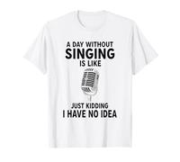 Un Giorno Senza cantare è Come scherzare, Non ne Ho Idea Maglietta