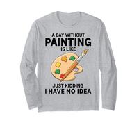 Un Giorno Senza dipingere è Come scherzare, Non ne Ho Idea Maglia a Manica