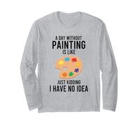 Un Giorno Senza dipingere è Come scherzare, Non ne Ho Idea Maglia a Manica