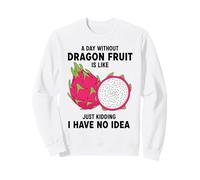 Un Giorno Senza Dragon Fruit è Come scherzare Felpa