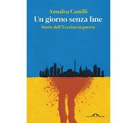 Un giorno senza fine. Storie dall'Ucraina in guerra