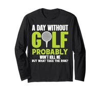 Un Giorno Senza Golf Probabilmente Non Mi ucciderà, ma perché rischiarlo Maglia a Manica