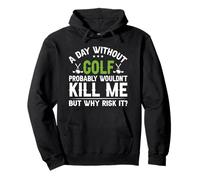 Un Giorno Senza Golf Probabilmente Non Mi ucciderebbe ma perché rischiarlo Felpa con Cappuccio