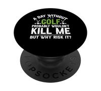 Un giorno senza golf probabilmente non mi ucciderebbe ma perché rischiarlo PopSockets PopGrip Adesivo